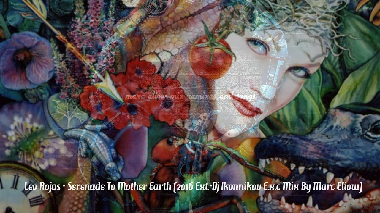 Leo Rojas - Serenade To Mother Earth (2016 Ext.-Dj Ikonnikov E.x.c Mix By Marc Eliow)HD