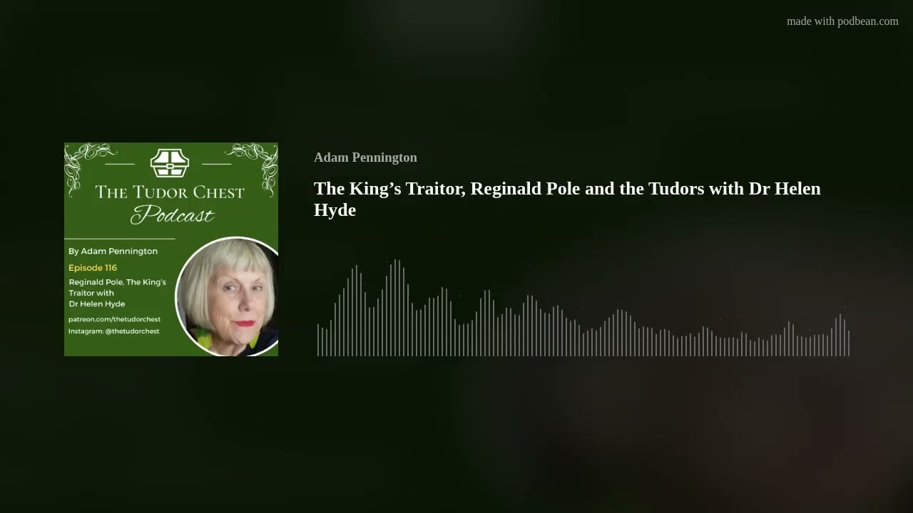 The King’s Traitor, Reginald Pole and the Tudors with Dr Helen Hyde