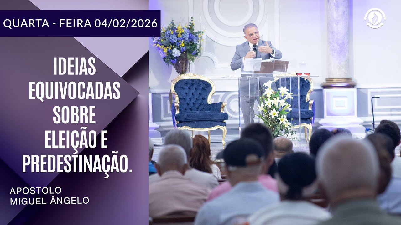 Ideias equivocadas sobre Eleição e Predestinação. Quarta – Feira 02/02/2026