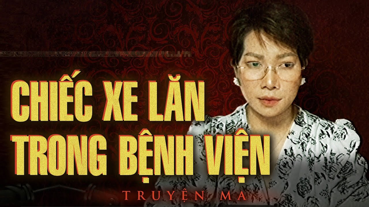 XE LĂN TRONG BỆNH VIỆN - Truyện Ma Thy kể