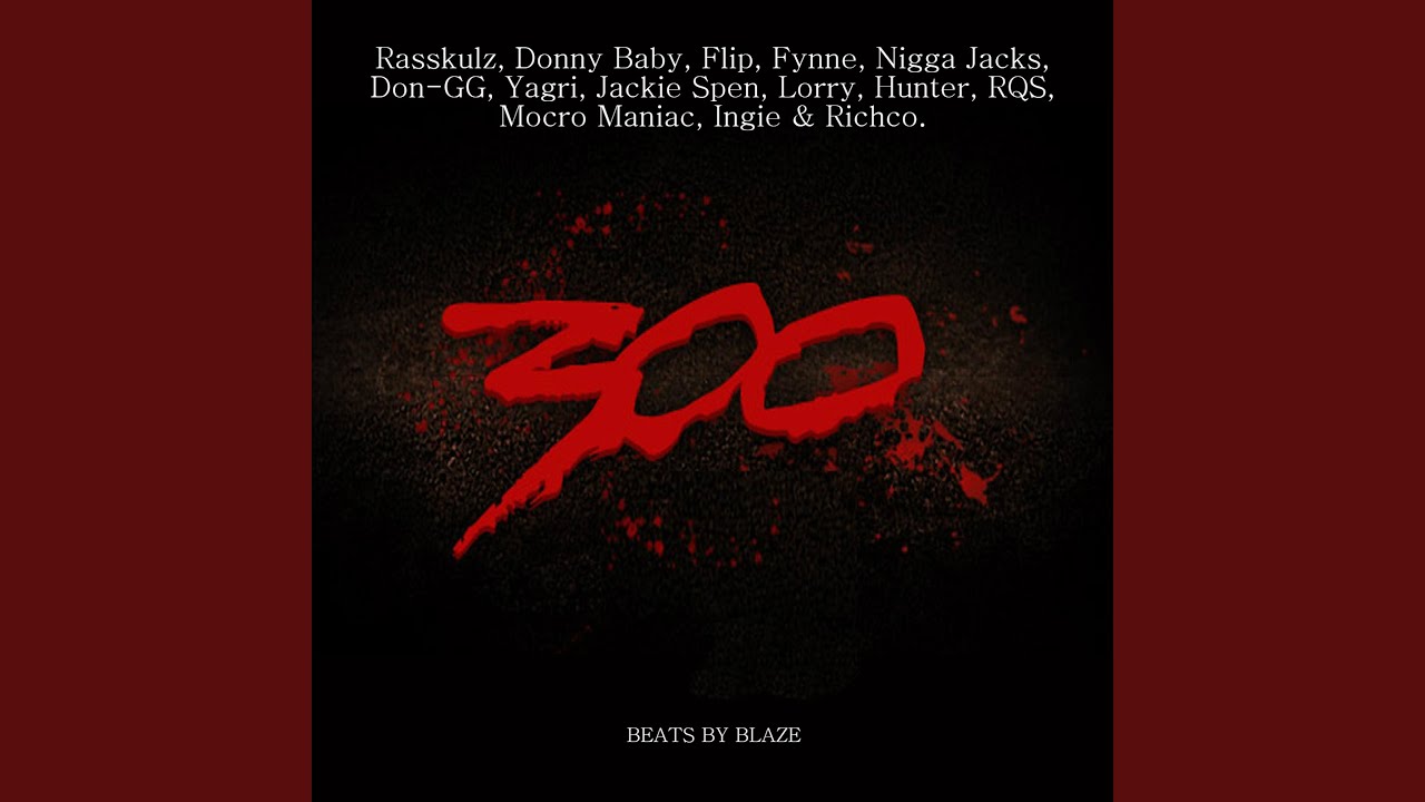 300 (feat. Rasskulz, Donny Baby, Flip, Fynne, Nigga Jacks, Yagri, Jackie Spen, Lorry, Hunter,...