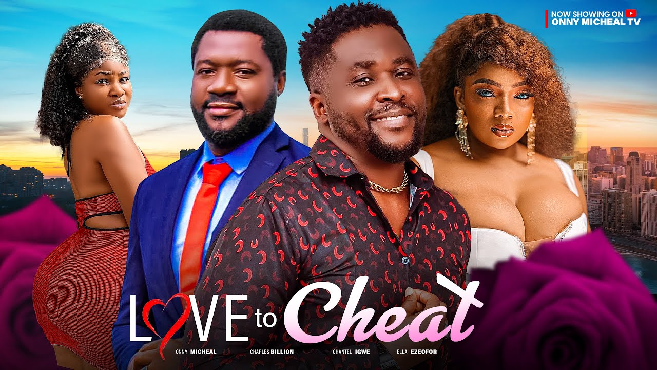 LOVE TO CHEAT - Onny Michael, Charles Billion, Chantel Igwe latest 2024 nigerian movies