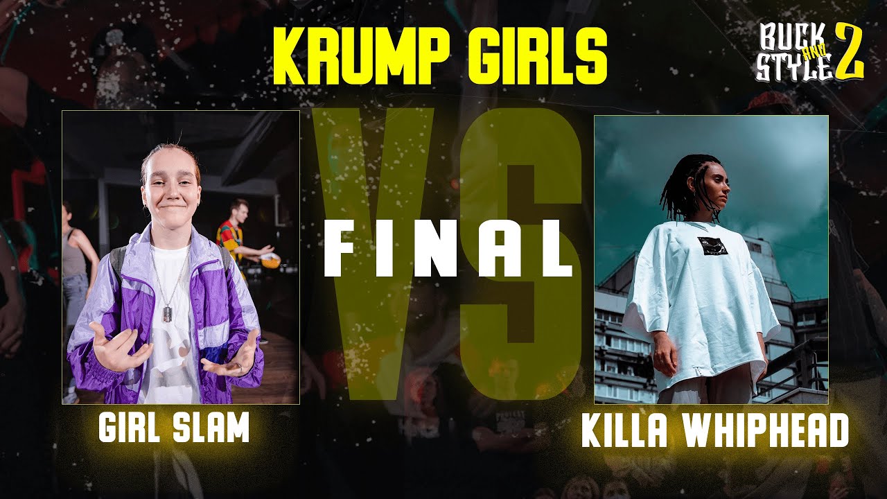 KRUMP GIRLS | FINAL | GIRL SLAM VS KILLA WHIPHEAD | BUCK AND STYLE 2