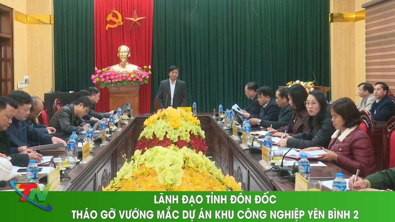 LÃNH ĐẠO TỈNH ĐÔN ĐỐC, THÁO GỠ VƯỚNG MẮC DỰ ÁN KHU CÔNG NGHIỆP YÊN BÌNH 2