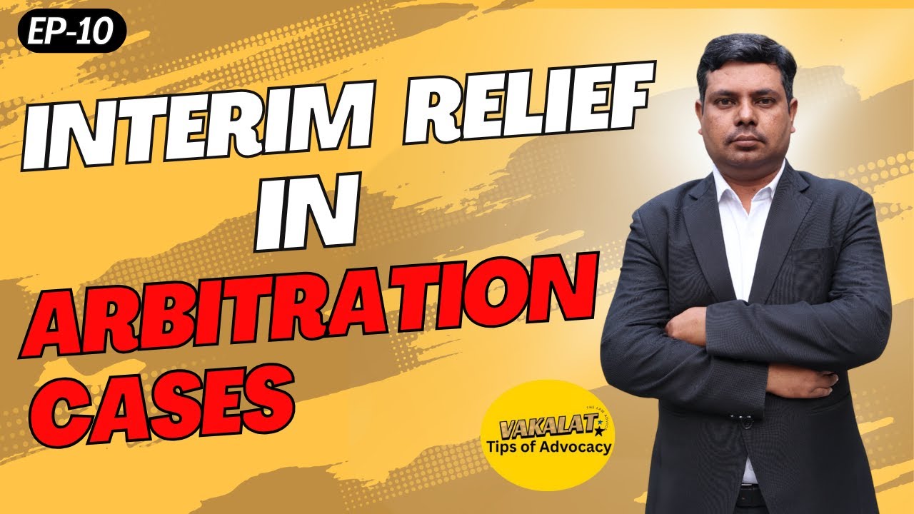 Interim Relief in Arbitration&nbsp;Cases | Vakalat - Tips of Advocacy Ep-10   #Section9Relief