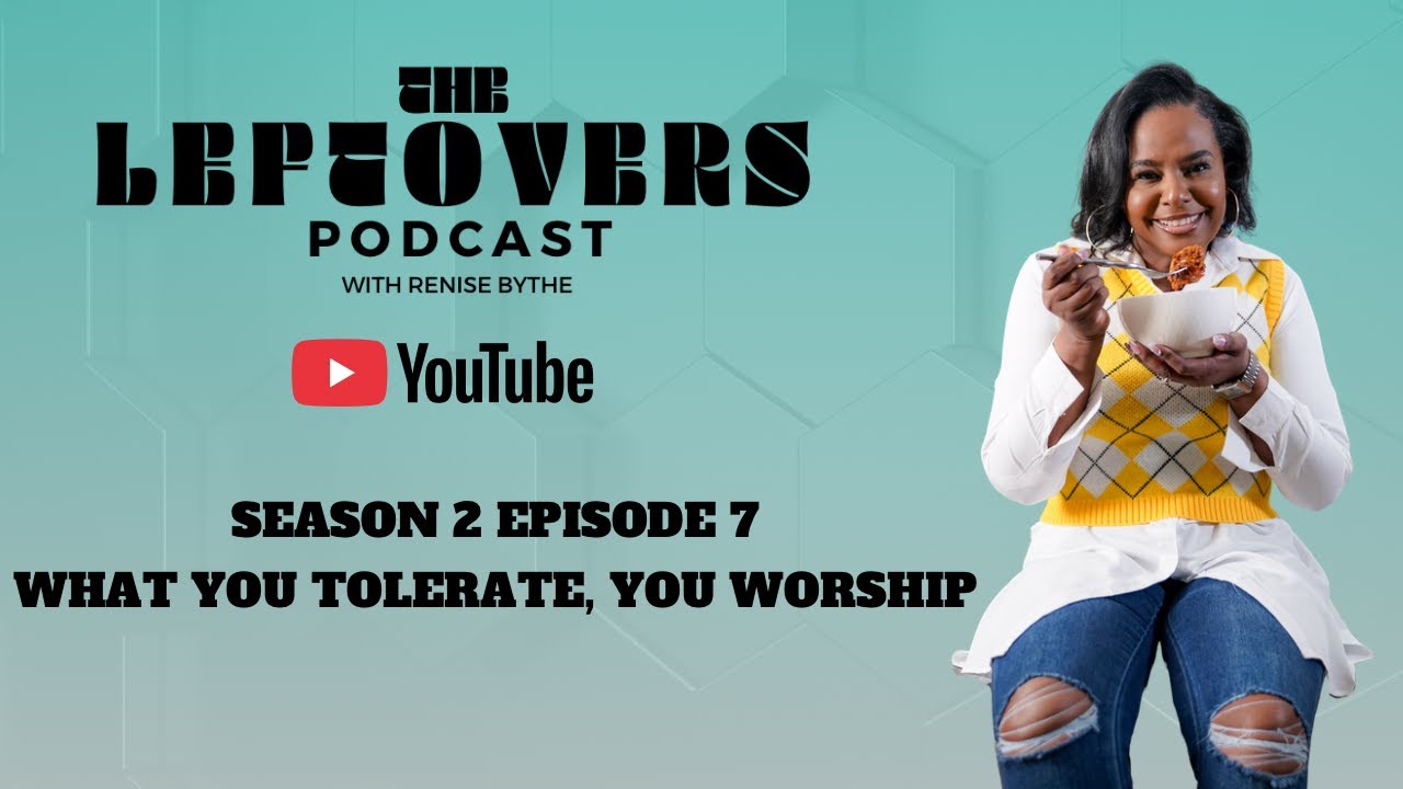 The Leftovers Podcast with Renise Blythe — “What You Tolerate, You Worship” (Season 2, Episode7)