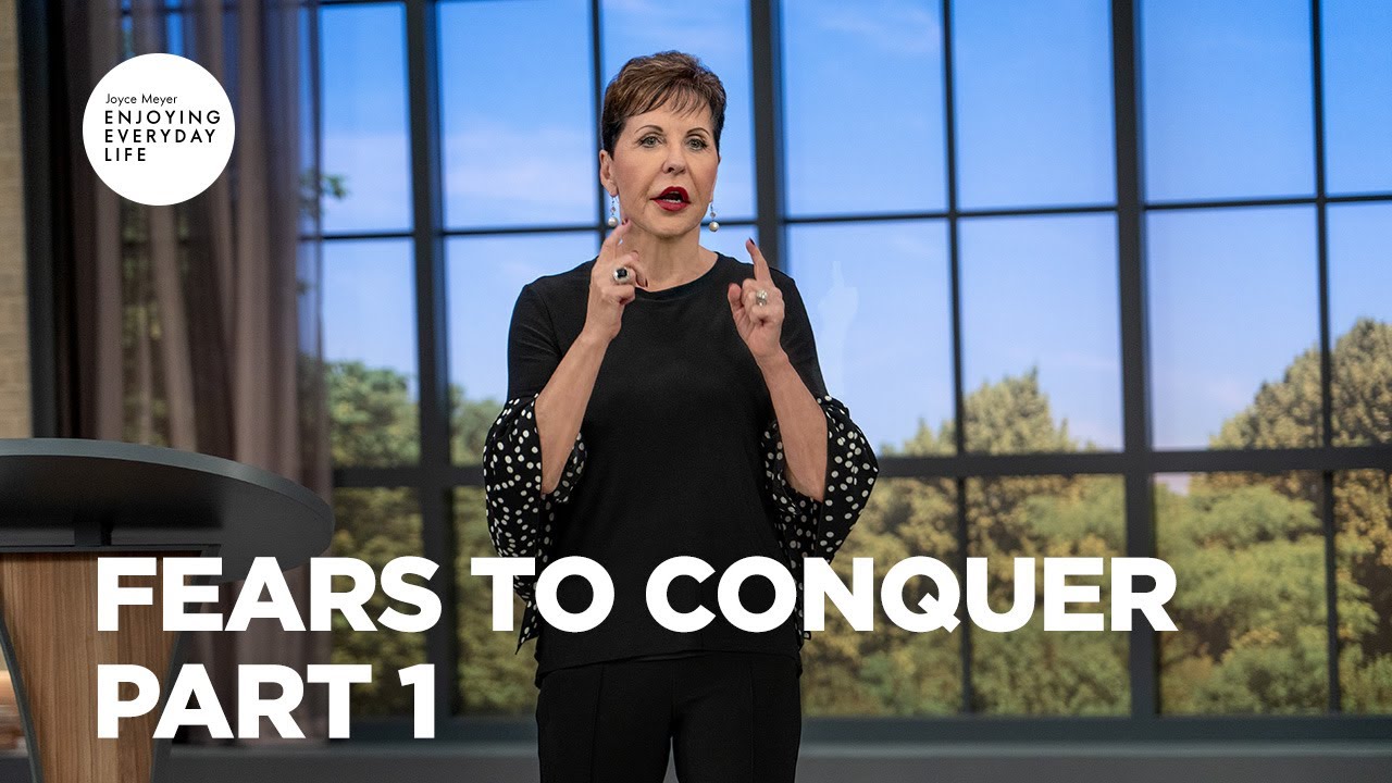 Fears to Conquer - Pt 1 | Enjoying Everyday Life | Joyce Meyer