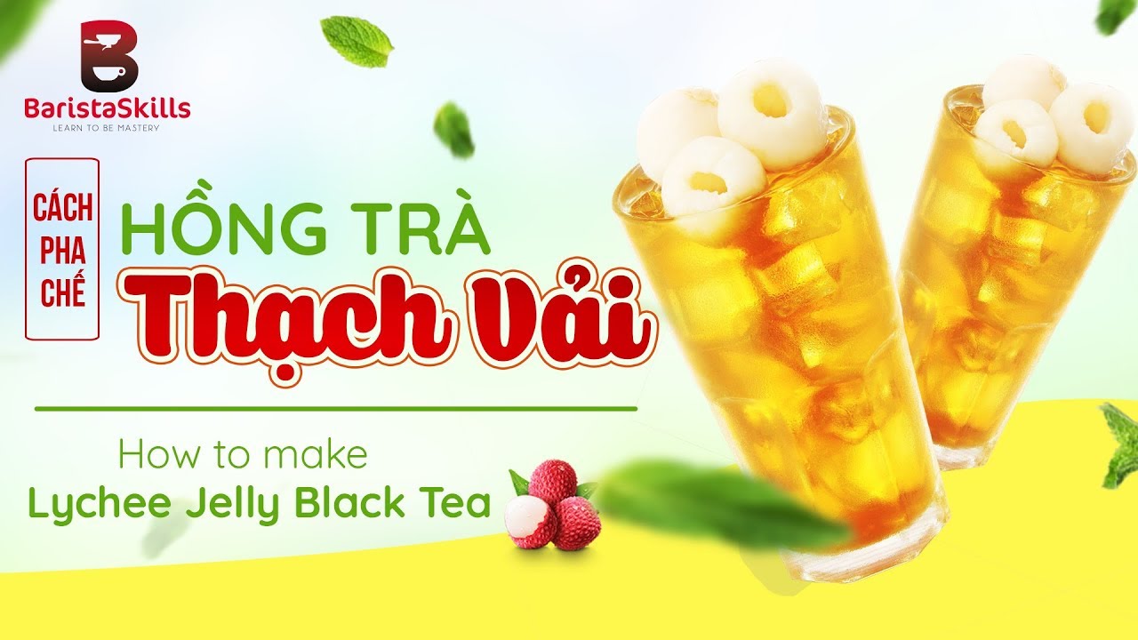 [BARISTA SKILLS] Bài 80: Pha chế Hồng Trà Vải Thạch Vải - How to make Lychee Jelly Black Tea