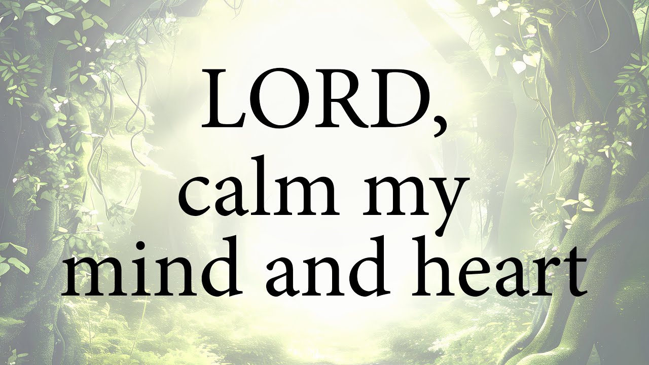 LORD Calm My Mind And Heart  |  Christian Prayer