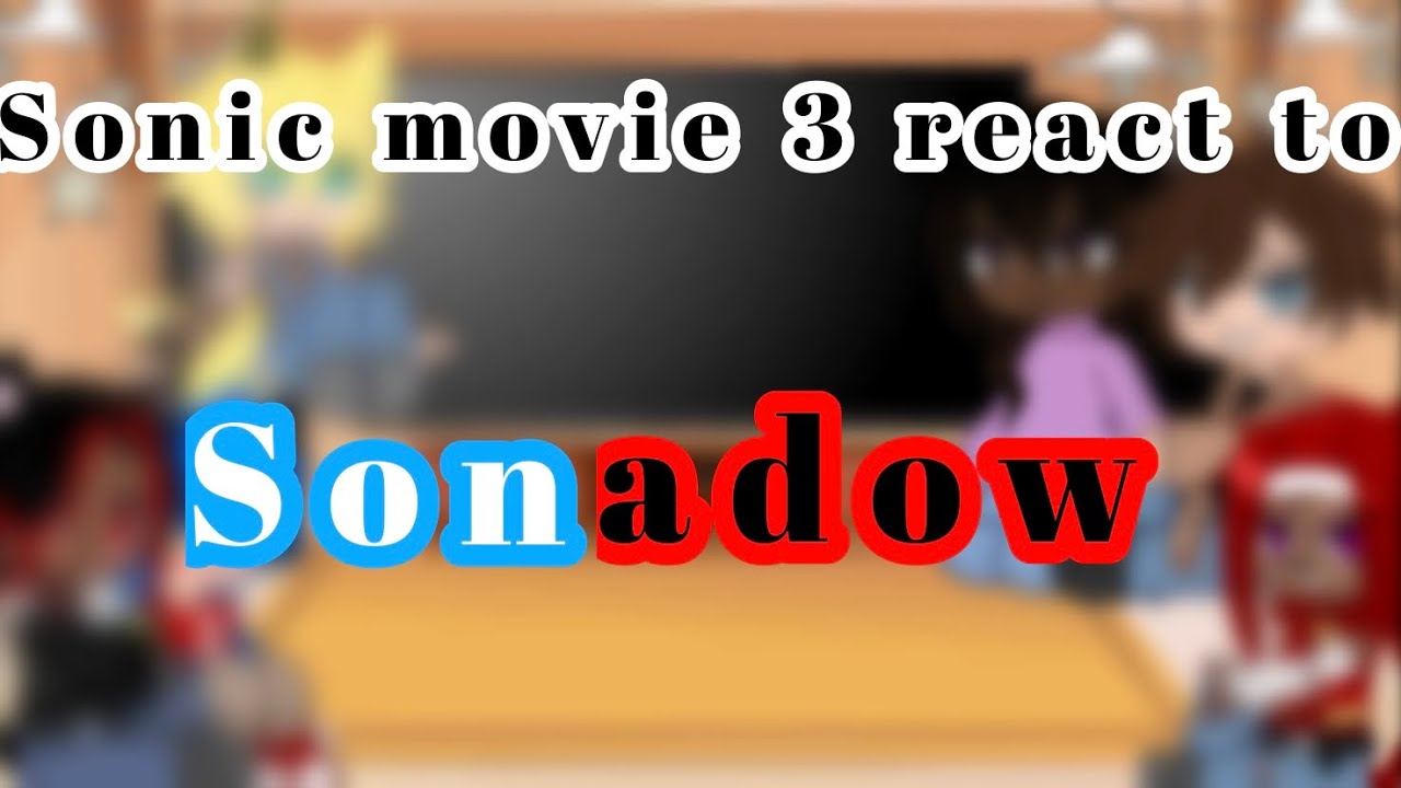 Sonic Movie 3 react to Sonadow||part 2||Watch in 1.5x 