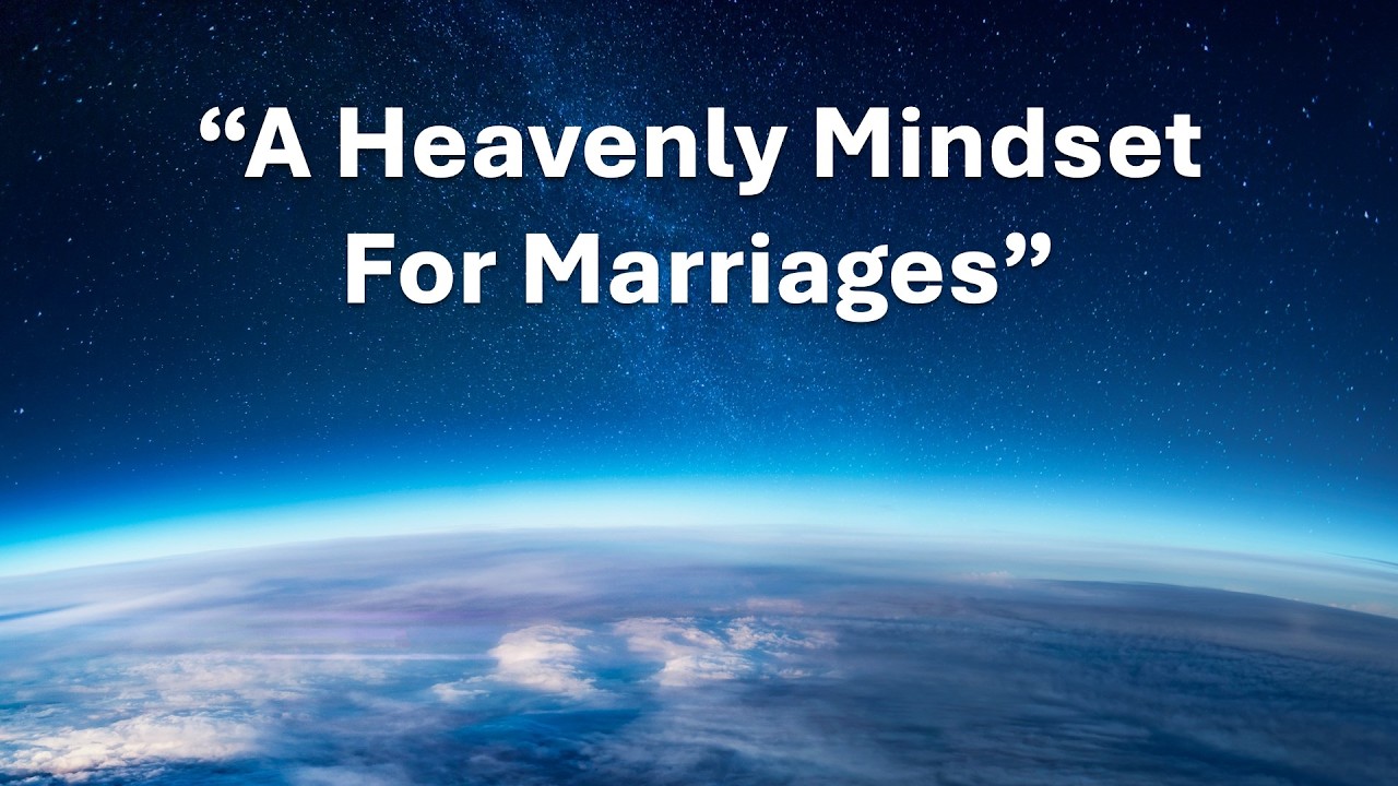 A Heavenly Mindset For Marriages (Part 2)