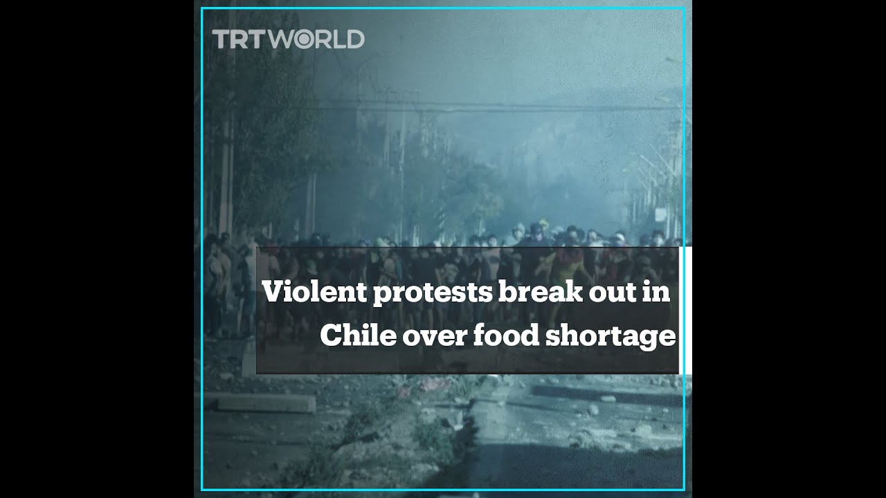 Violent protests break out in Chile over food shortage
