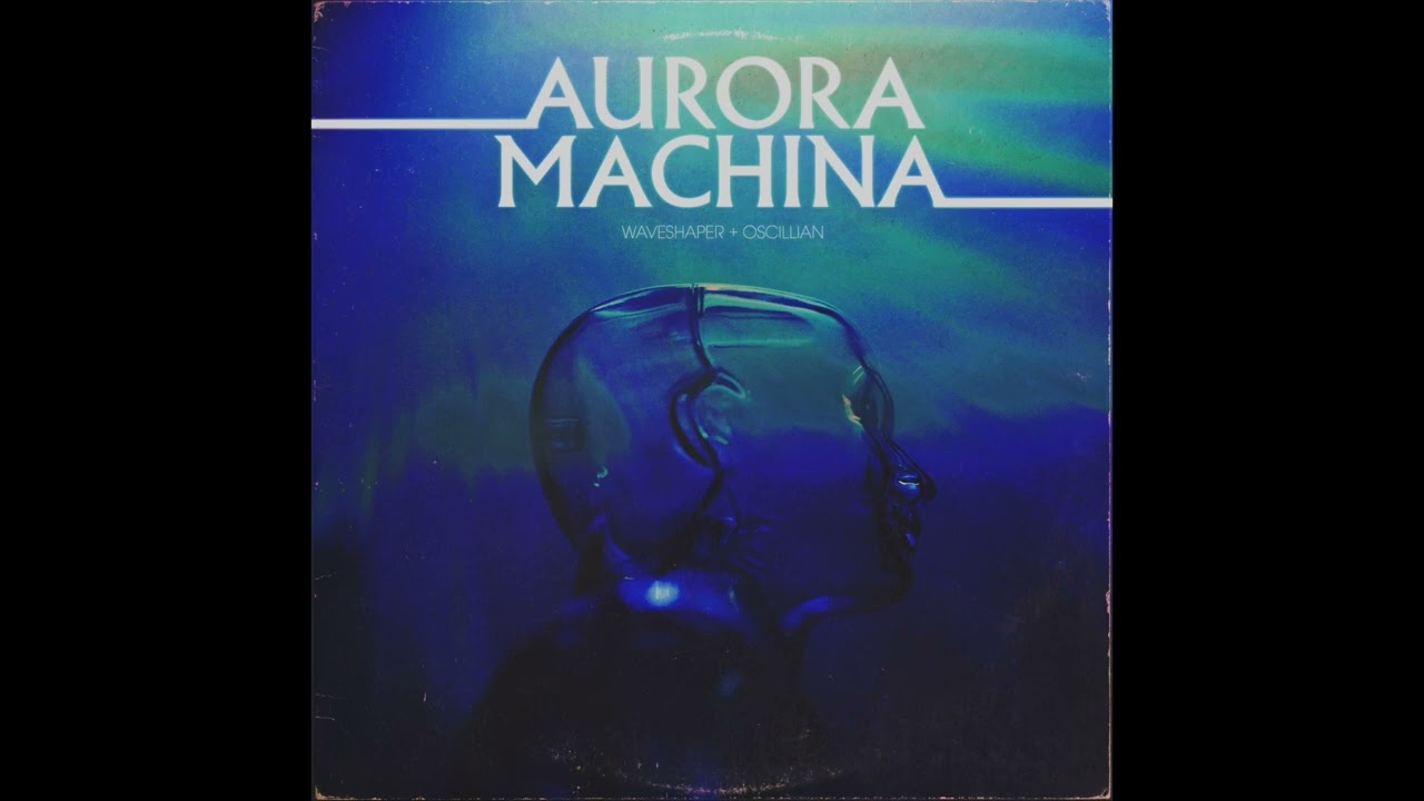 Waveshaper & Oscillian - Aurora Machina