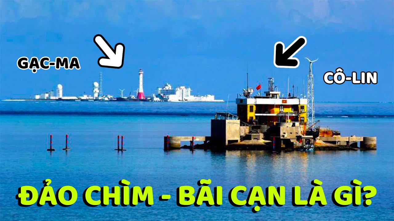 Bãi cạn, đảo chìm, đảo đá là gì mà Trung Quốc ra sức bồi đắp - Nâng Tầm Kiến Thức
