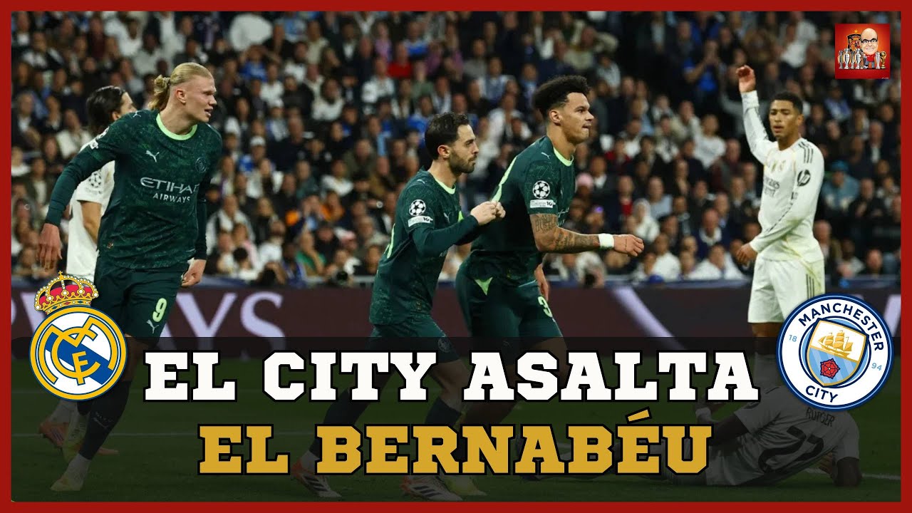 EL MANCHESTER CITY ASALTA EL BERNAB&Eacute;U Y AGRAVA LA CRISIS DEL REAL MADRID