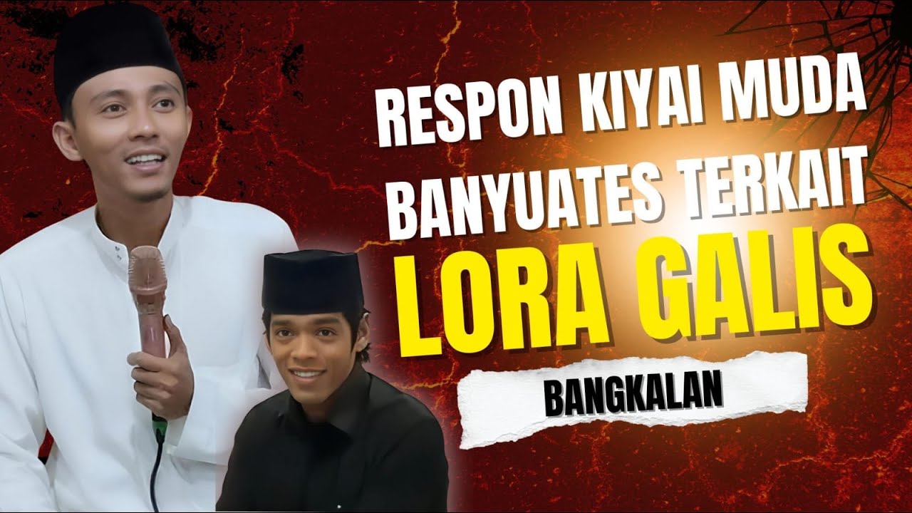 RESPON KIYAI MUDA BANYUATES TERKAIT KASUS OKNUM LORA GALIS BANGKALAN || BERSAMA DHIYA ULHAQ