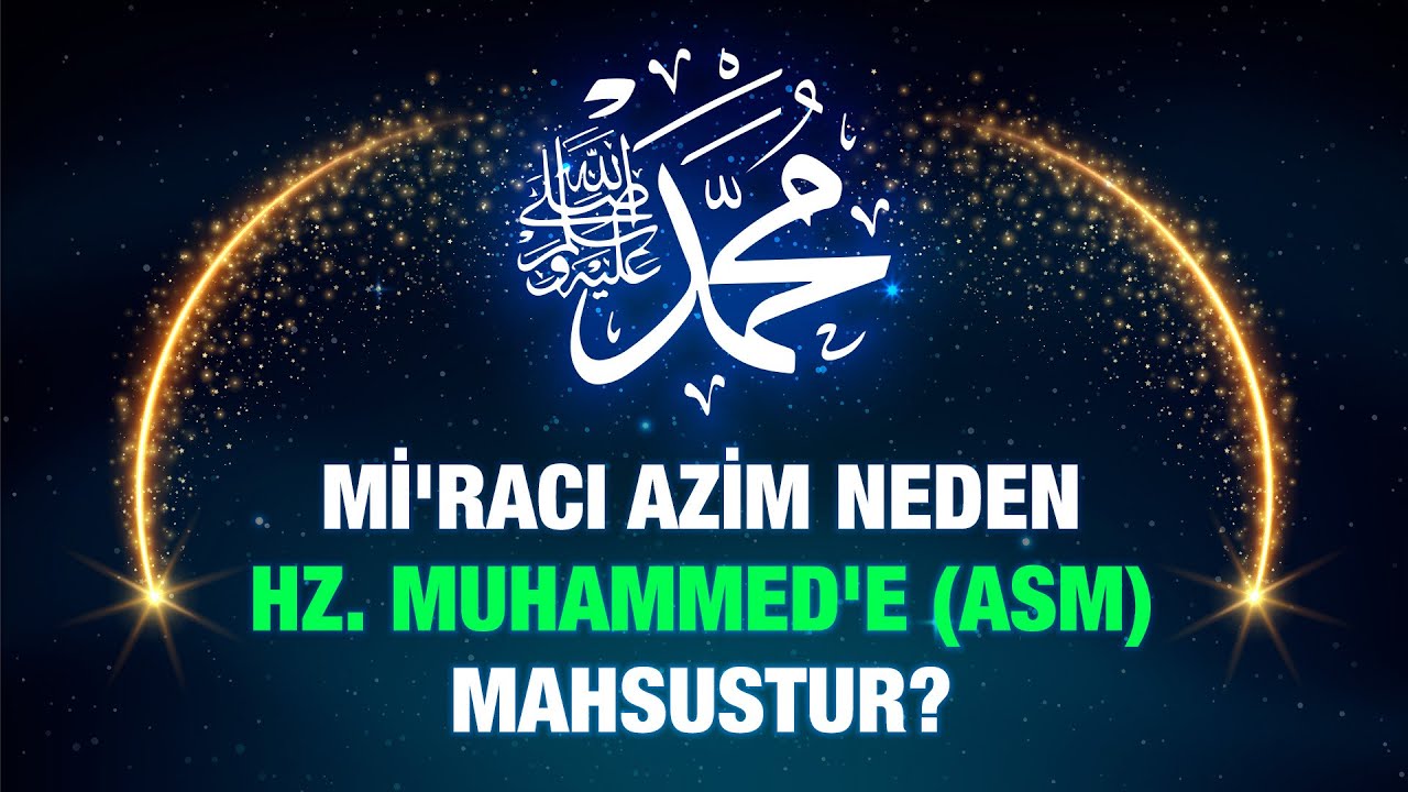 Mi'racı Azim neden Hz Muhammed'e (asm) mahsustur? - Halil Dülgar