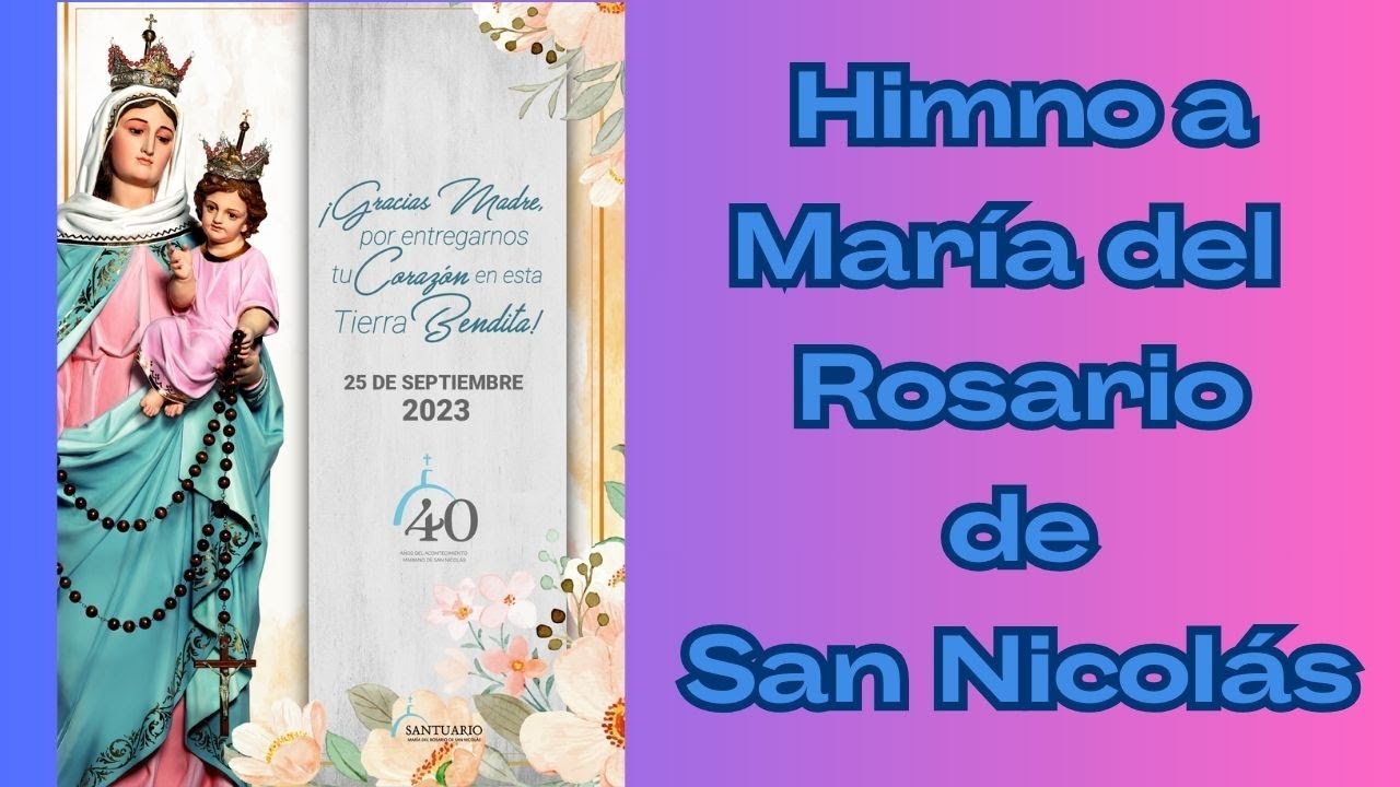 HIMNO A MARÍA DEL ROSARIO DE SAN NICOLÁS - 40 AÑOS