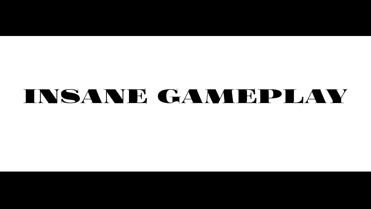 insane_gameplay_here.mp4