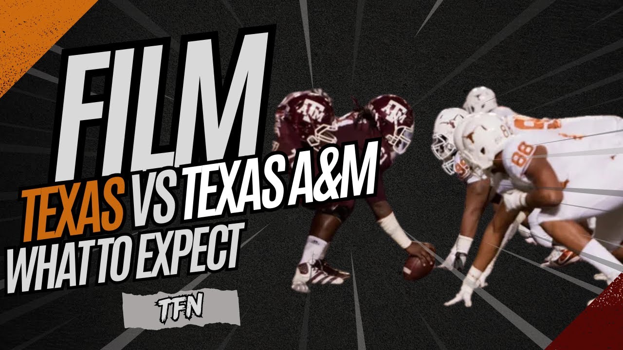 Texas vs Texas A&M - What To The Film Says About the Matchup
