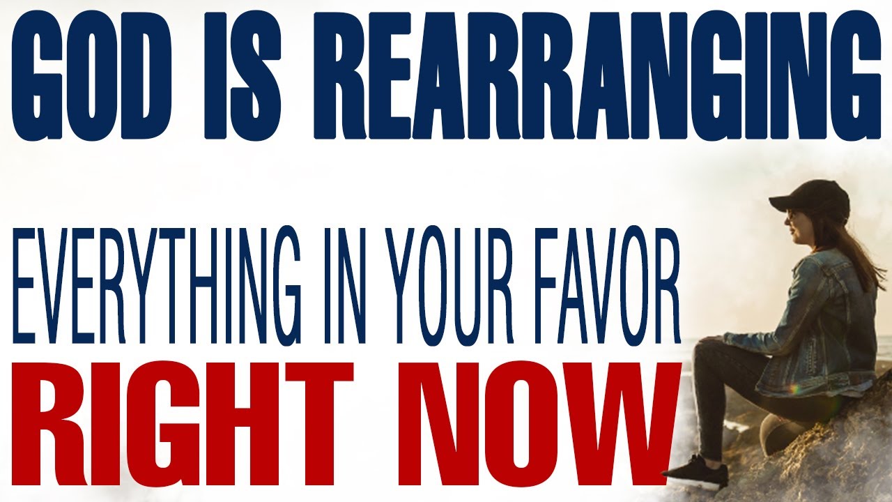 GOD IS REARRANGING EVERYTHING IN YOUR FAVOR RIGHT NOW - CHRISTIAN MOTIVATION