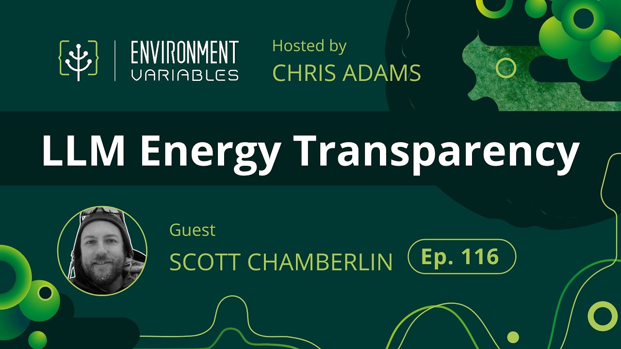 Environment Variables Podcast | Ep 116 LLM Energy Transparency with Scott Chamberlin
