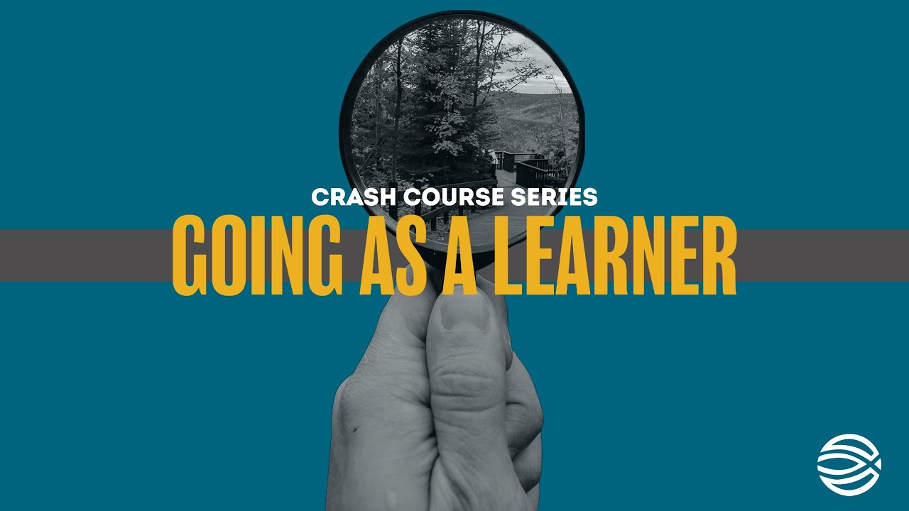 Going as a Learner - Crash Course Series
