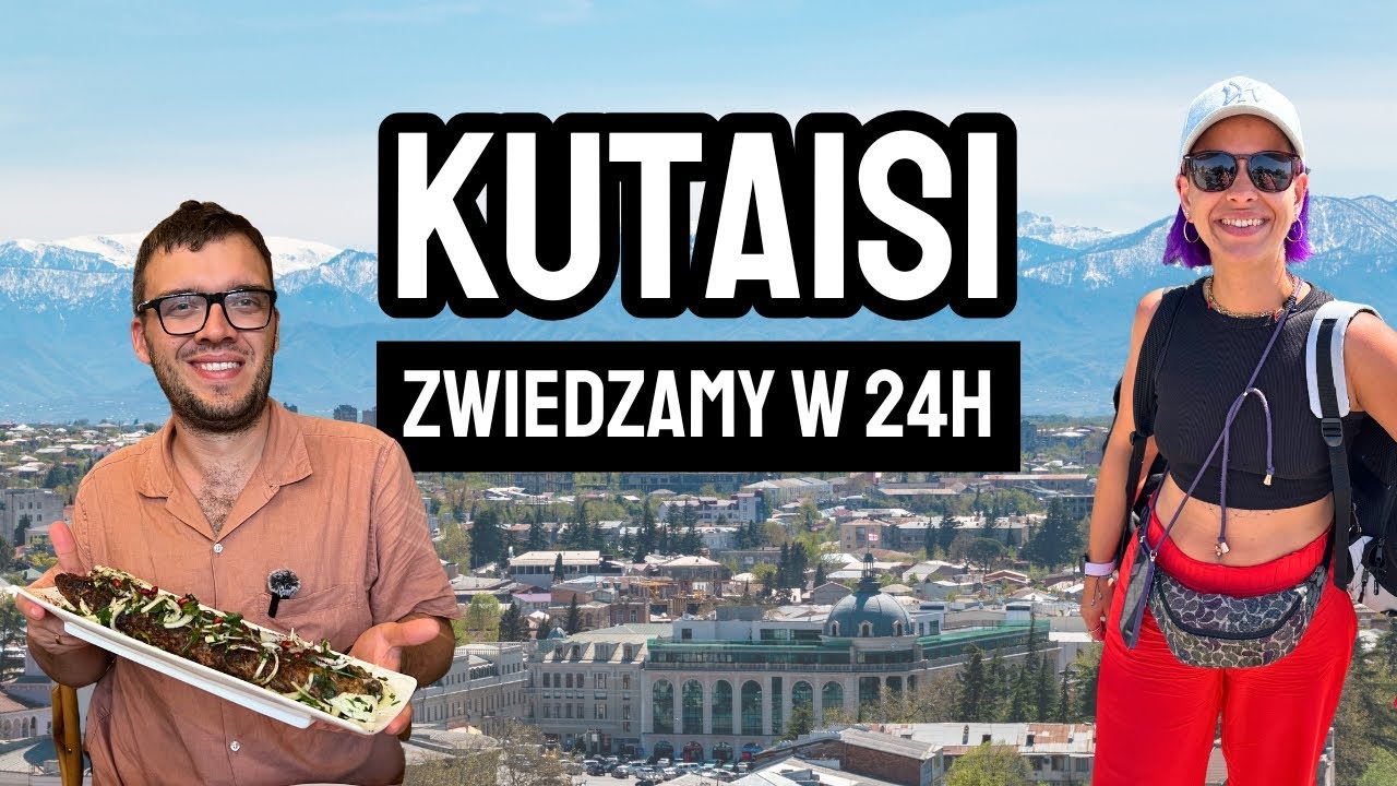 GRUZJA: Nasz plan zwiedzania KUTAISI w 24H | Co zobaczyć? Gdzie zjeść?