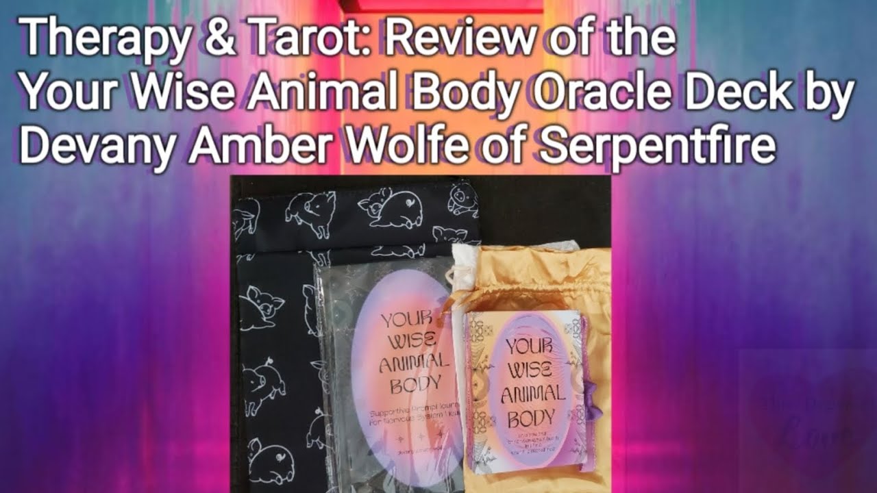 Therapy & Tarot: My Love + Review of the Your Wise Animal Body Oracle Deck by Devany of Serpentfire!