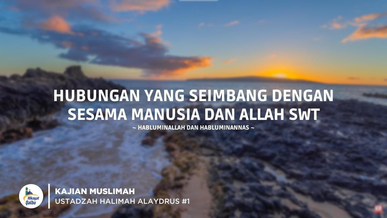 Kajian Muslimah - Ustadzah Halimah Alaydrus #1 (Habluminallah dan Habluminannas)