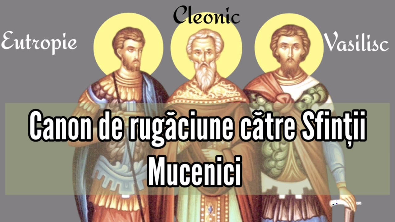 Canon de rugăciune către Sfinții Mucenici Eutropie, Cleonic și Vasilisc (3 martie) 