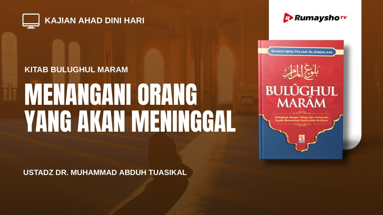Menangani Orang yang Akan Meninggal - Ust. Muhammad Abduh Tuasikal