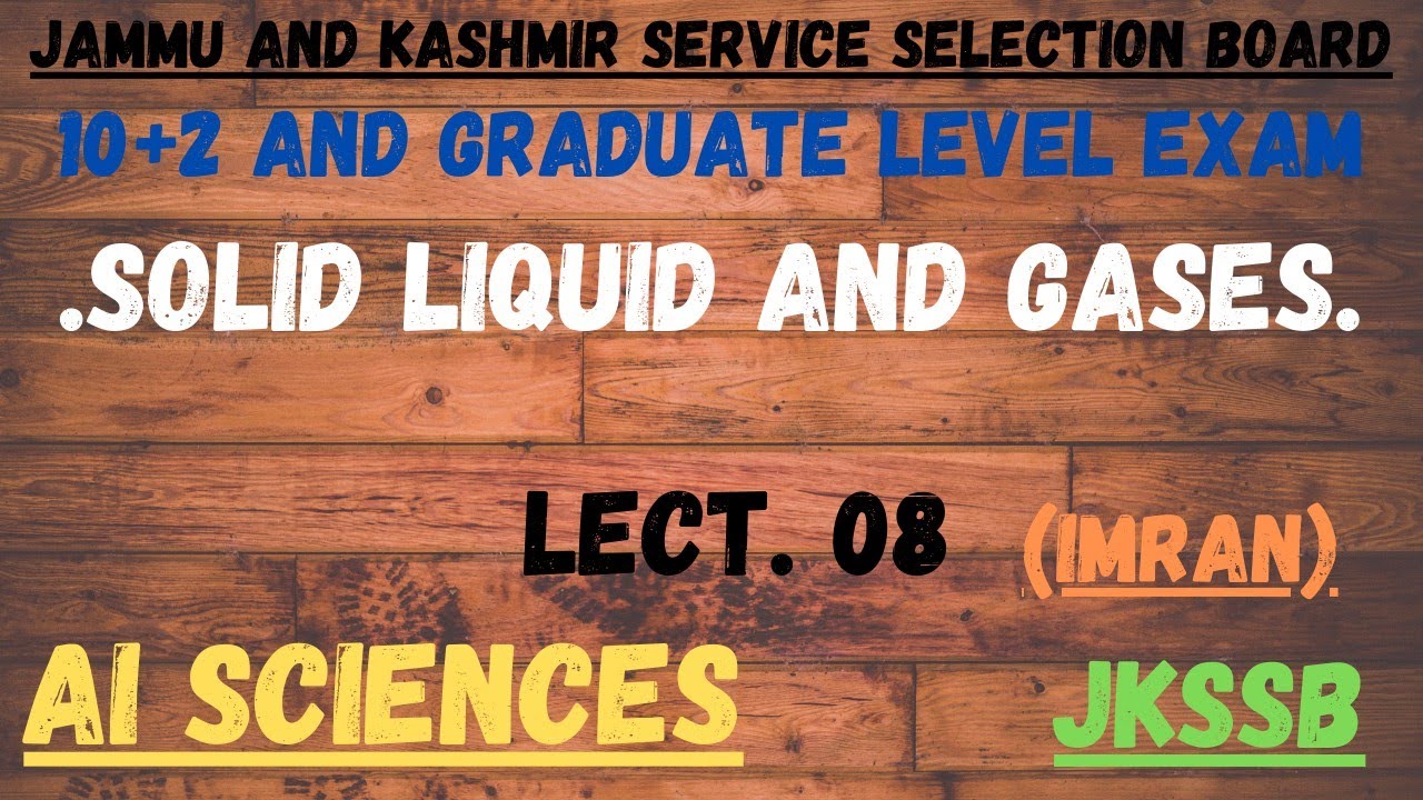 SOLID LIQUID AND GASES. LECT. 08. 10+2 AND GRADUATE LEVEL EXAM. JKSSB