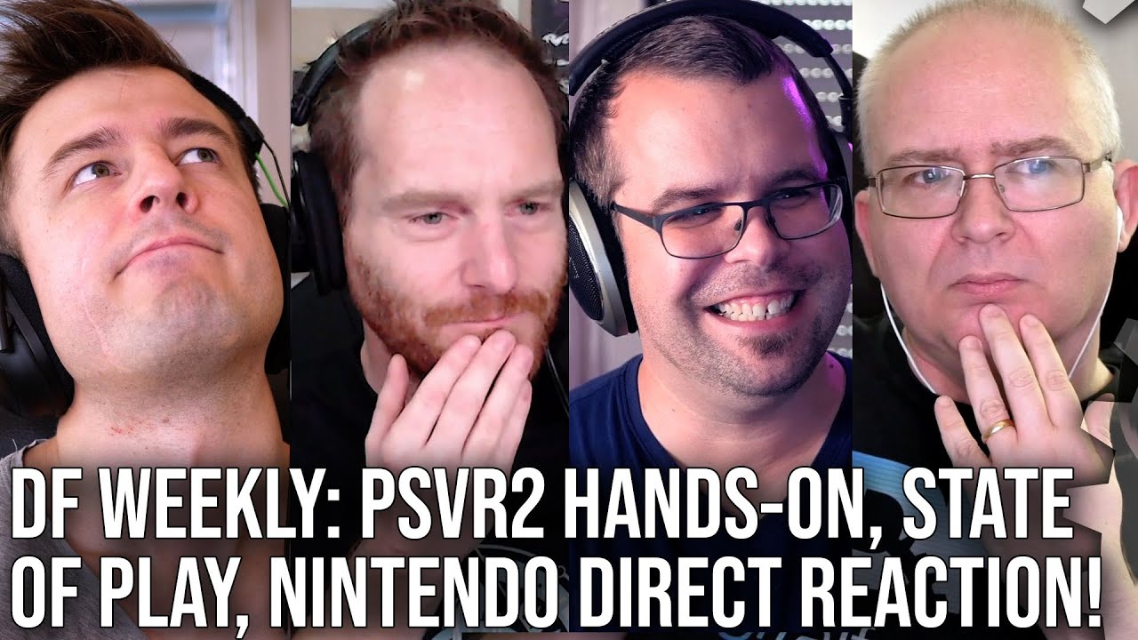 DF Direct Weekly #78: PSVR2 Hands-On Report, State Of Play/Nintendo Direct Reaction