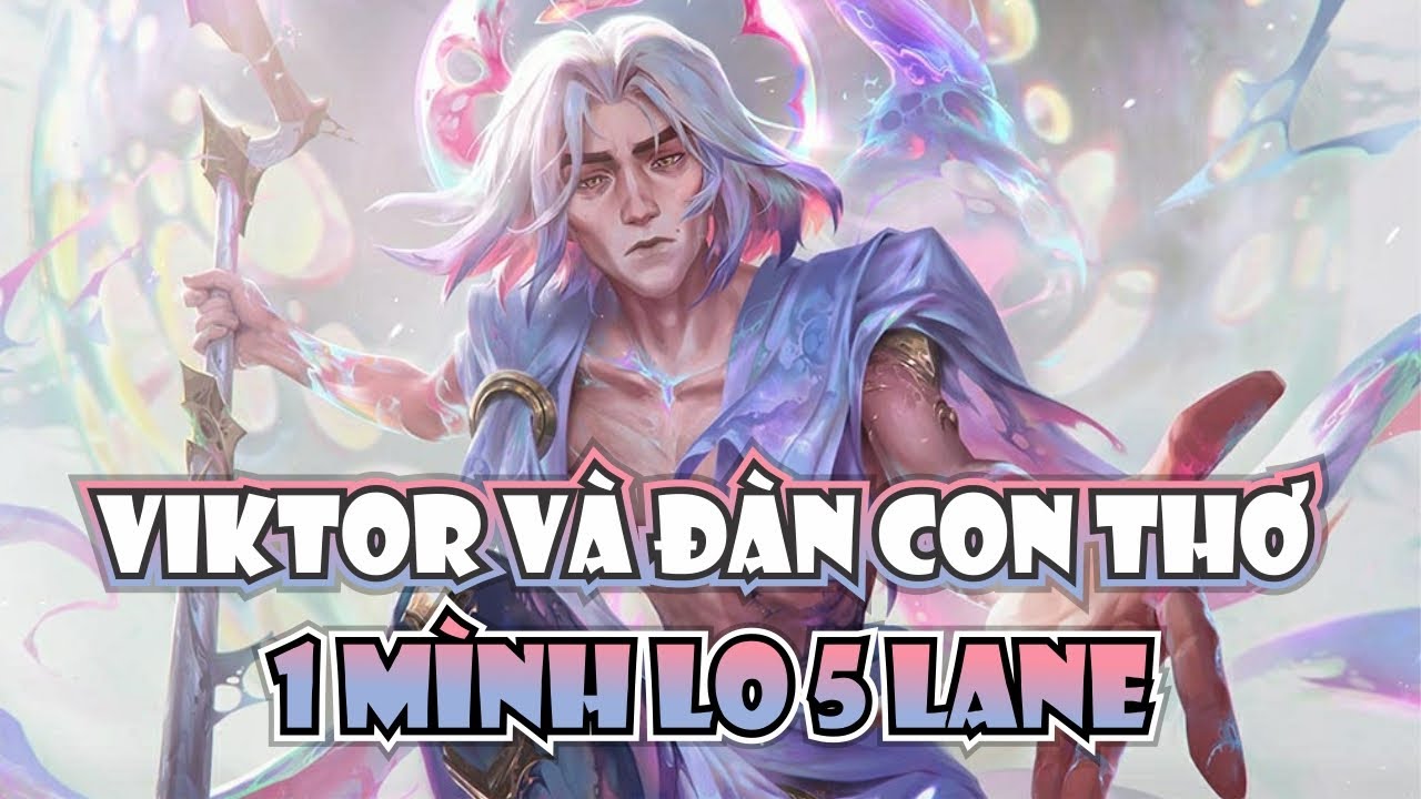 VIKTOR DÙNG HẾT CÔNG LỰC CẢ ĐỜI GÁNH ĐÀN CON THƠ DẠI - 1 MÌNH ANH LO 5 LANE!