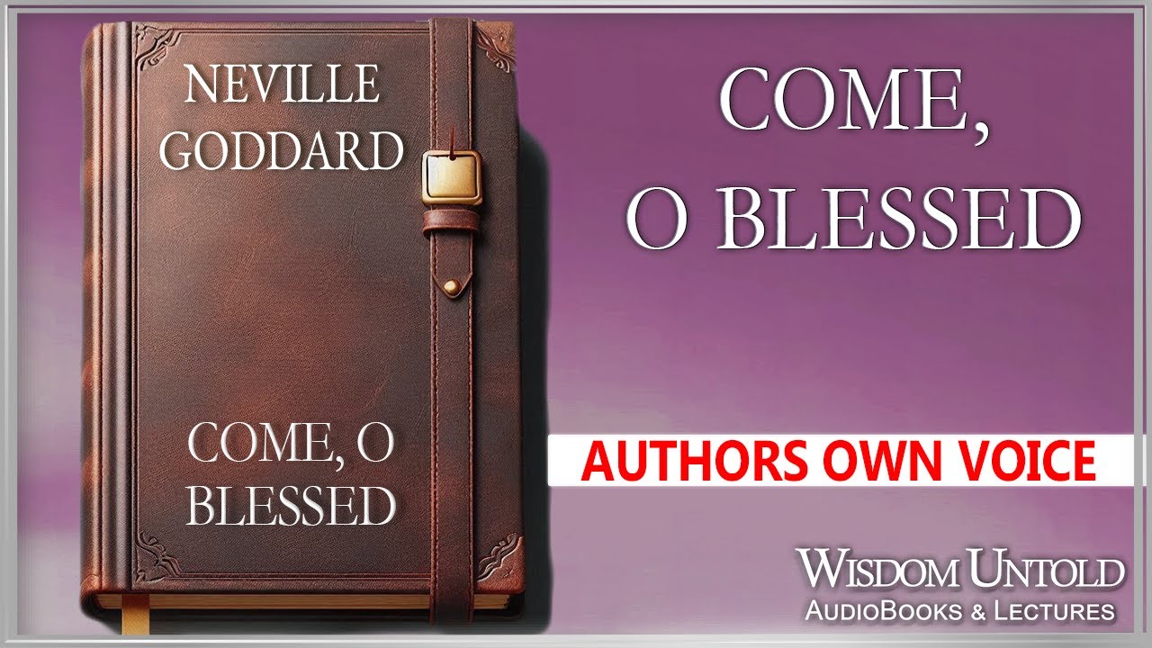 Neville Goddard - Come, O Blessed - Full Audio Lecture