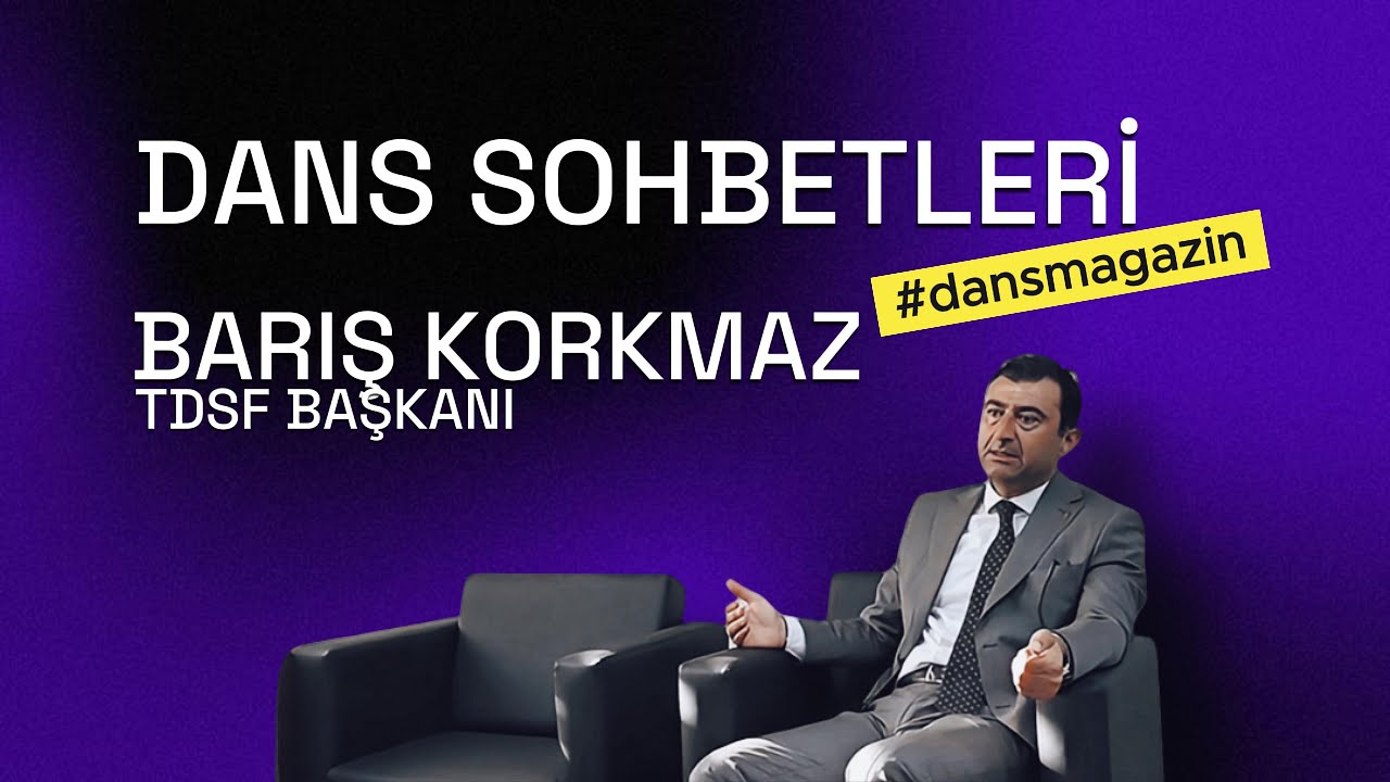 Dans Sohbetleri Konuğumuz TDSF Başkanı Barış Korkmaz