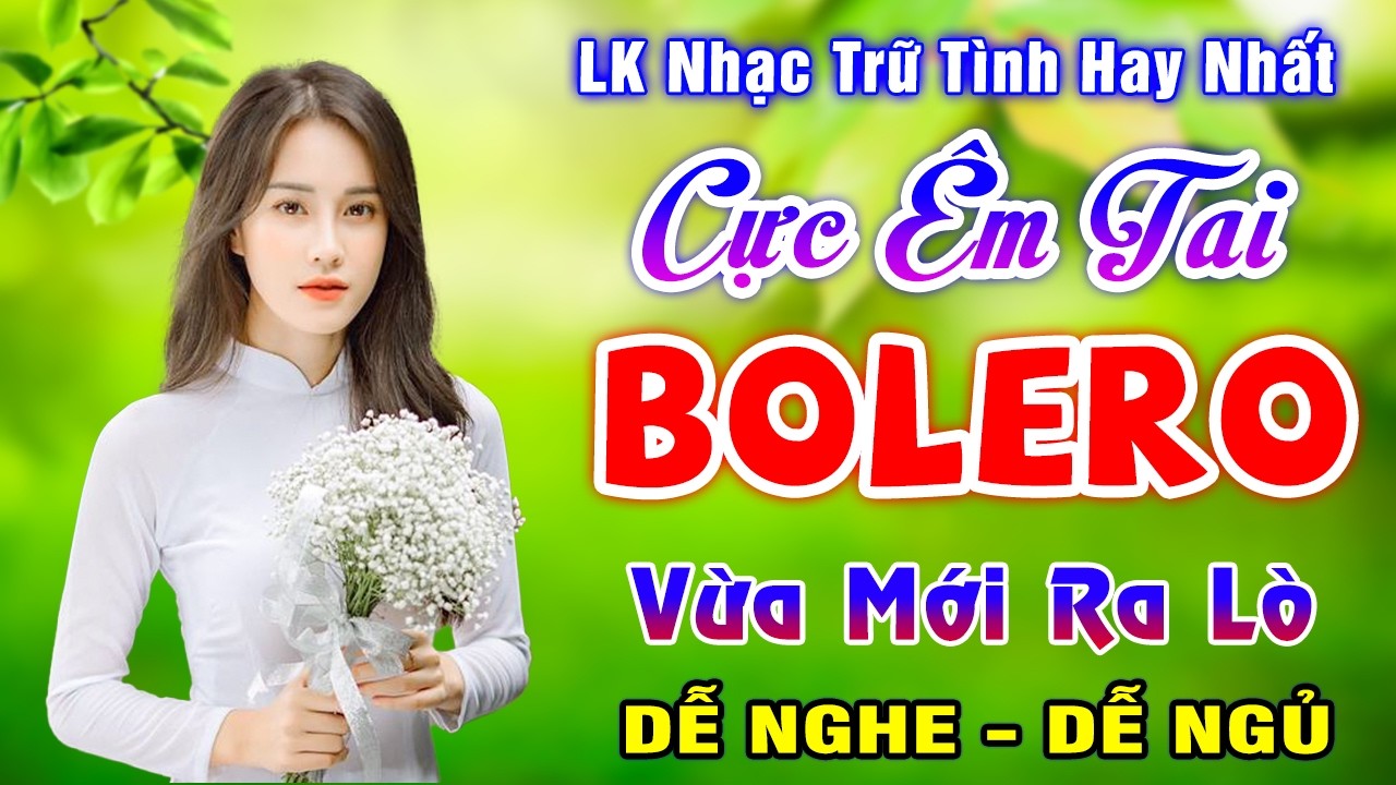 LK Nhạc Trữ Tình Hay Nhất - TUYỆT PHẨM BOLERO Ngọt Ngào Thư Giãn Dễ Ngủ