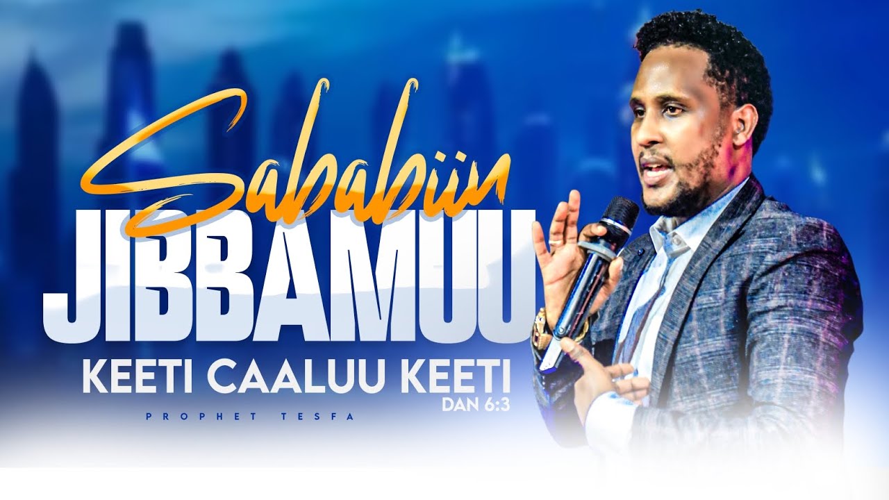 Sababiin jibbamuu kee caaluu keeti!