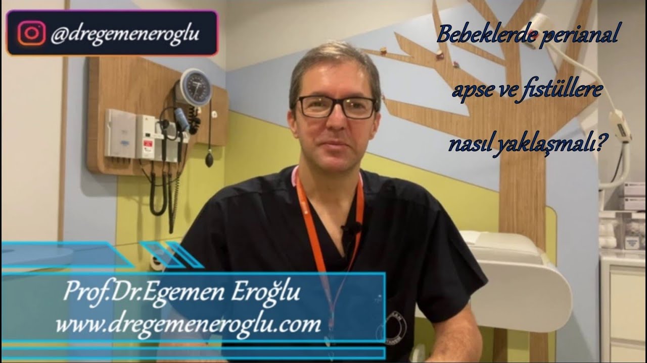 Bebeklerde perianal apse ve fistüllere nasıl yaklaşmalı? Prof.Dr. Egemen Eroğlu