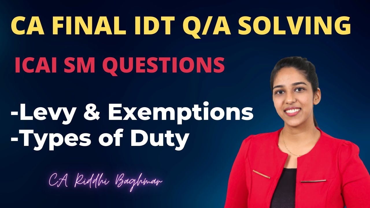 CA FINAL IDT ICAI SM Q/A Solving - Levy and exemption and Types of Duty - CA Riddhi Baghmar