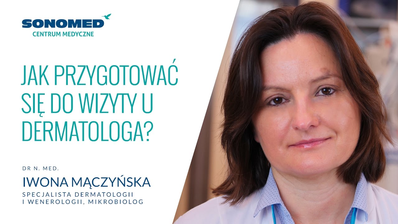 Jak przygotować się do wizyty u dermatologa? Centrum Medyczne Sonomed