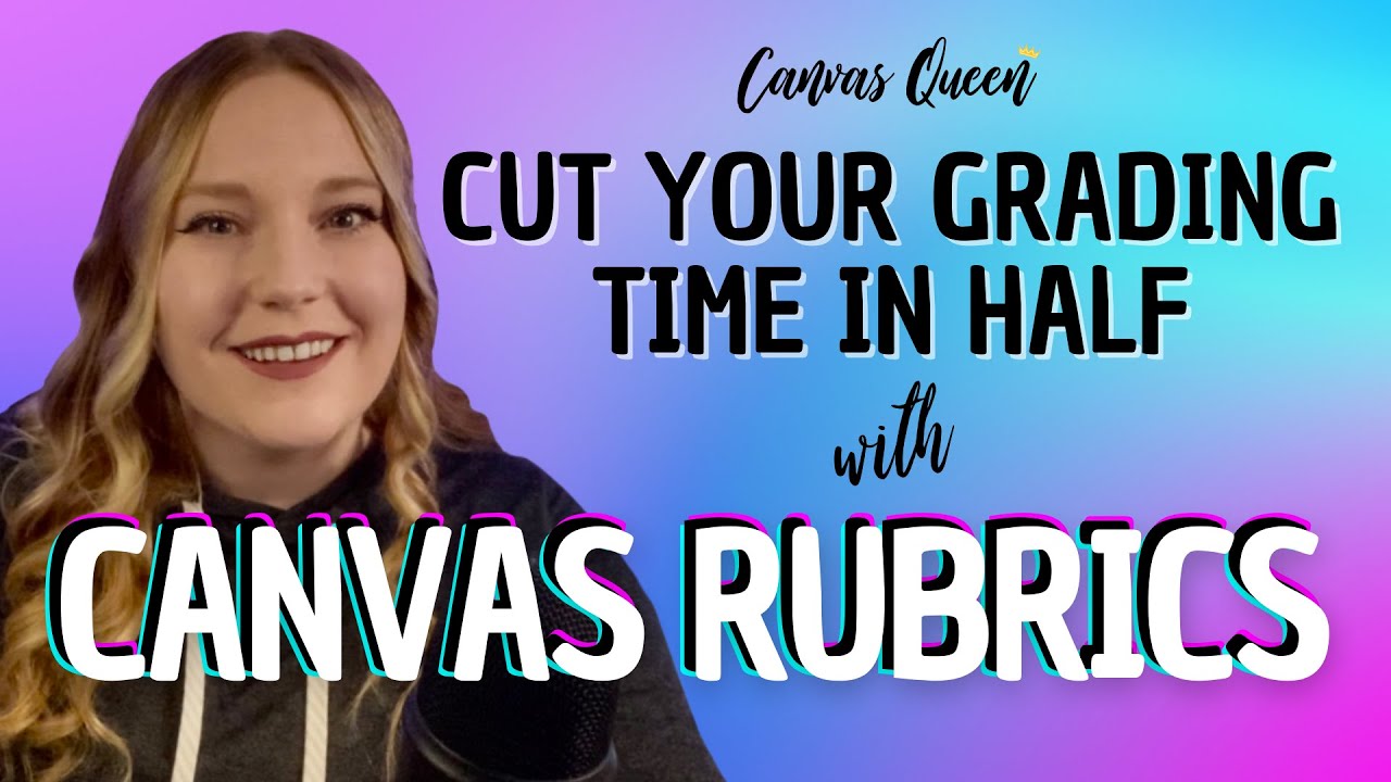 Cut Your Grading Time In Half with Canvas Rubrics