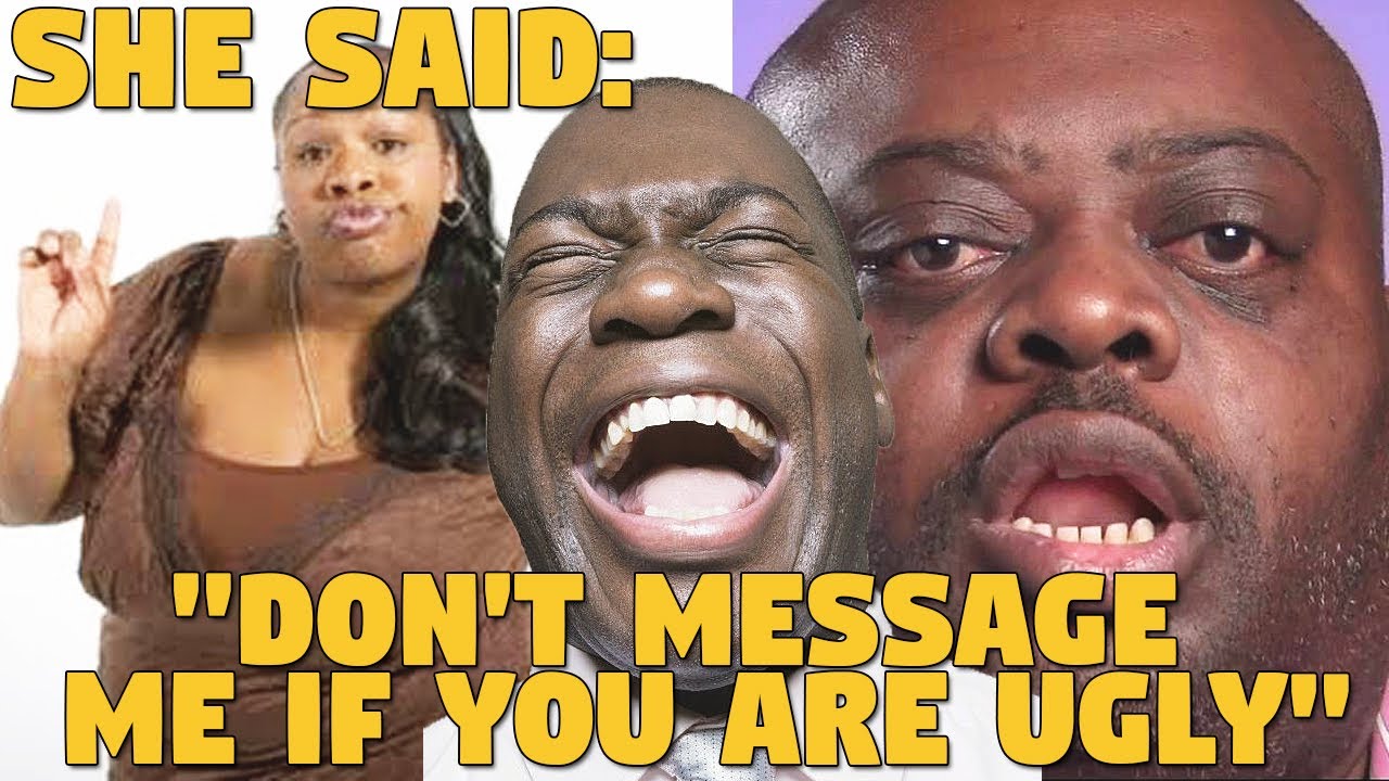 She said: "If YOU UGLY, DON'T MESSAGE ME!!!" (Hit the Wall But Entitled)