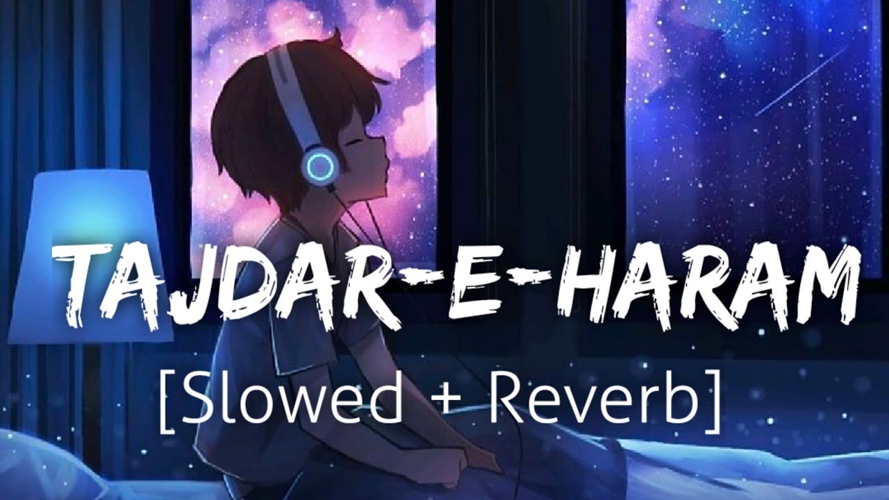 Tajdar-E-Haram [Slowed+Reverb] |Atif Aslam Coke studio | Textaudio | Lofi