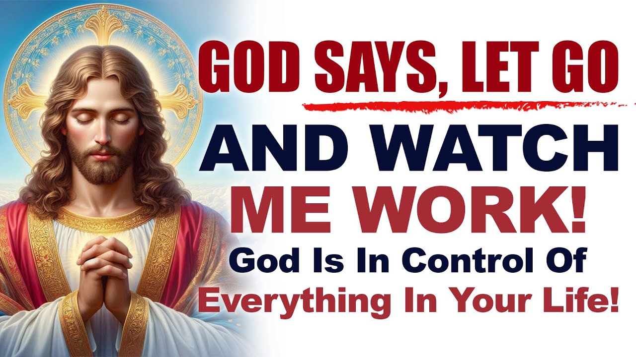 God Says, Let Go And Watch Me Work! (Christian Motivation)