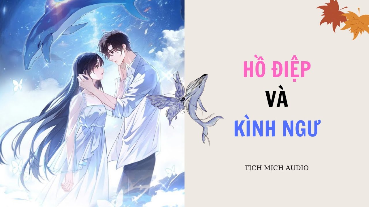 ( Truyện Audio ) Hồ Điệp và Kình Ngư | Tịch Mịch Auido