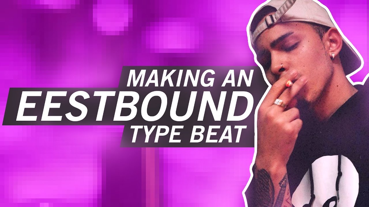 HOW TO MAKE AN EESTBOUND TYPE BEAT FROM SCRATCH