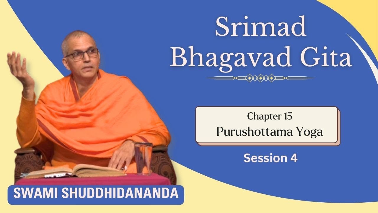 Srimad Bhagavad Gita | Chapter 15 - Session 4| Swami Shuddhidananda