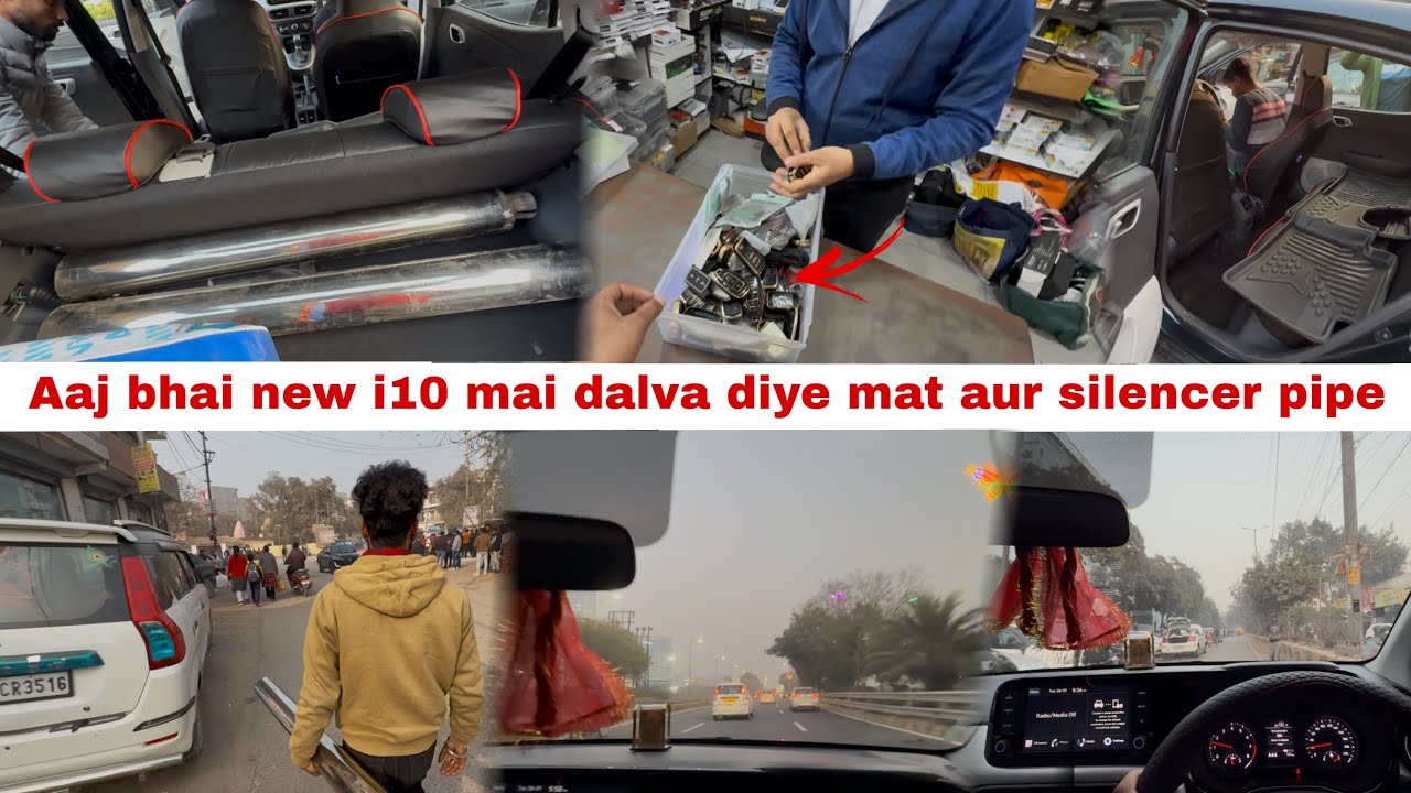 Aaj bhai new i10 car 🚗 mai dalva diye mat aur silencer pipe dragon 🐉 ke liye